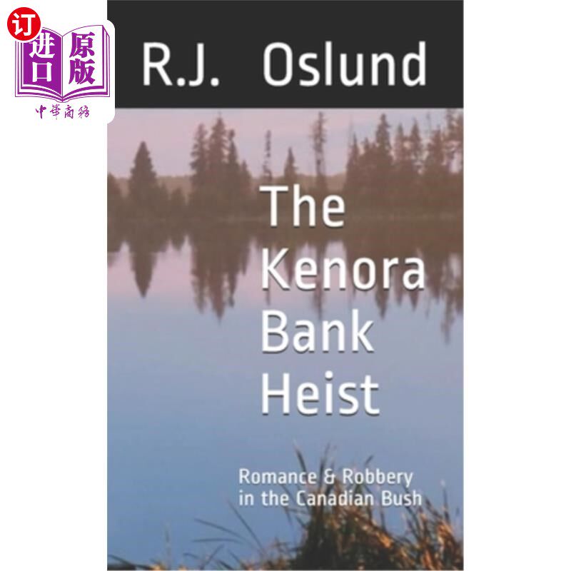 海外直订The Kenora Bank Heist: Romance & Robbery in the Canadian Bush 科诺拉银行劫案:加拿大丛林中的浪漫与抢劫