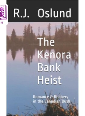 海外直订The Kenora Bank Heist: Romance & Robbery in the Canadian Bush 科诺拉银行劫案:加拿大丛林中的浪漫与抢劫