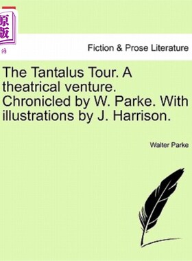 海外直订The Tantalus Tour. a Theatrical Venture. Chronicled by W. Parke. with Illustrati 坦塔罗斯之旅。一个戏剧性的