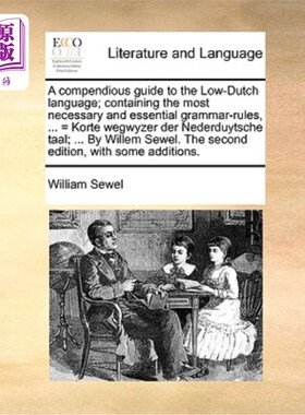 海外直订A compendious guide to the Low-Dutch language; containing the most necessary and 低地荷兰语简明指南;包含了