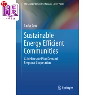 海外直订Sustainable Energy Efficient Communities: Guidelines for Pilot Demand Response C 可持续节能社区：需求响应合