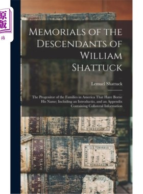 海外直订Memorials of the Descendants of William Shattuck: The Progenitor of the Families 威廉·沙塔克的后代纪念碑:美