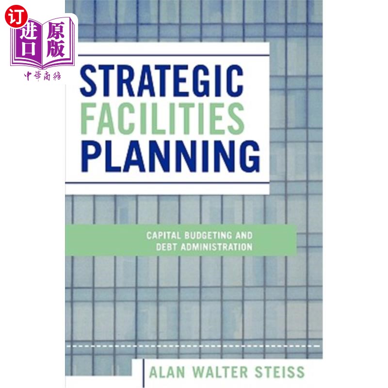 海外直订Strategic Facilities Planning: Capital Budgeting and Debt Administration 战略设施规划:资本预算和债务管理