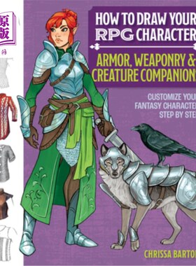 海外直订How to Draw Your RPG Character: Armor, Weaponry & Creature Companions - Guide to 如何绘制你的RPG角色：盔甲