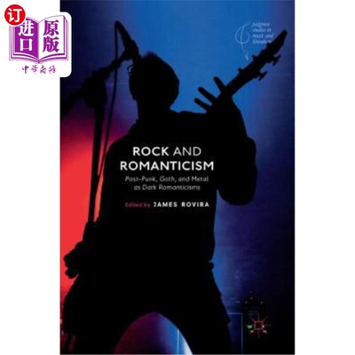 海外直订Rock and Romanticism: Post-Punk, Goth, and Metal as Dark Romanticisms