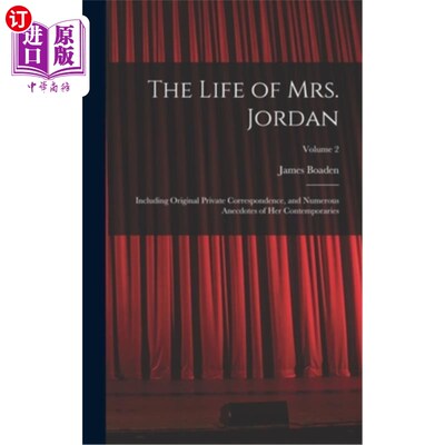 海外直订The Life of Mrs. Jordan: Including Original Private Correspondence, and Numerous 乔丹夫人的生活:包括原始私