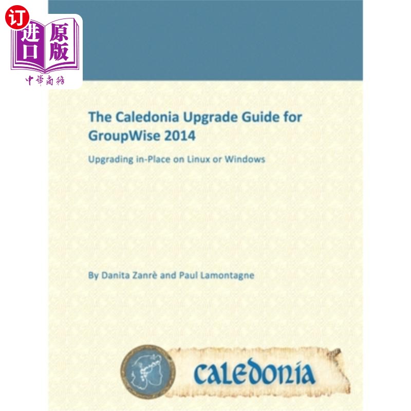 海外直订The Caledonia Upgrade Guide for GroupWise 2014 - In Place GroupWise 2014的喀里多尼亚升级指南-到位