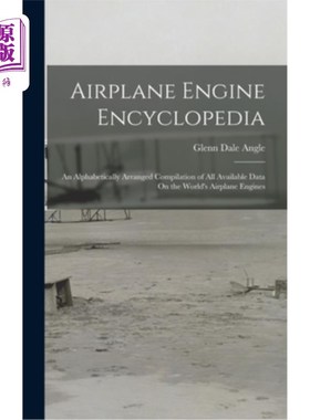海外直订Airplane Engine Encyclopedia: An Alphabetically Arranged Compilation of All Avai 飞机发动机百科全书:一个按