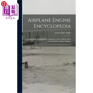 海外直订Airplane Engine Encyclopedia: An Alphabetically Arranged Compilation of All Avai 飞机发动机百科全书:一个按