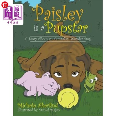 海外直订'Paisley is a Pupstar': A Story About an Australian Wonder Dog “佩斯利是一只小狗”:一个关于澳大利亚神奇狗