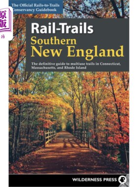 海外直订Rail-Trails Southern New England: The definitive guide to multiuse trails in Con 新英格兰南部铁路步道:康涅