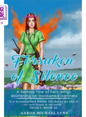 海外直订Forsaken of Silence: A fantasy tale of fiery wings deafening an awakened darknes