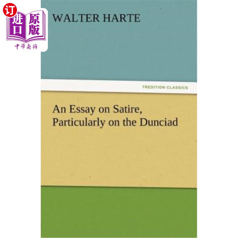 海外直订An Essay on Satire, Particularly on the Dunciad 一篇关于讽刺的文章，尤其是关于邓西亚的文章