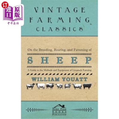 海外直订On the Breeding, Rearing, and Fattening of Sheep - A Guide to the Methods and Eq 关于绵羊的饲养、饲养和育肥