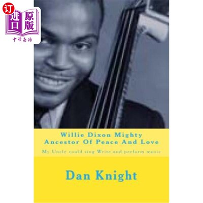 海外直订Willie Dixon Mighty Ancestor Of Peace And Love: My Uncle could sing Write and pe 威利·迪克森和平与爱的伟大