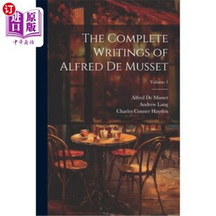 海外直订The Complete Writings of Alfred De Musset; Volume 1 阿尔弗雷德·德·穆塞作品全集；卷1