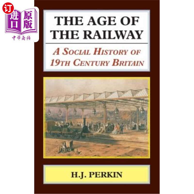 海外直订The Age of the Railway: A Social History of 19th Century Britain 《铁路时代:19世纪英国社会史》