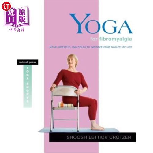 海外直订Yoga for Fibromyalgia: Move, Breathe, and Relax to Improve Your Quality of Life 纤维肌痛瑜伽：运动、呼吸和