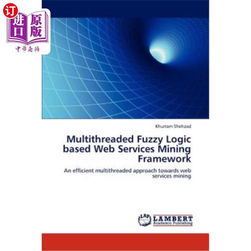 海外直订Multithreaded Fuzzy Logic based Web Services Mining Framework基于多线程模糊逻辑的Web服务挖掘框架