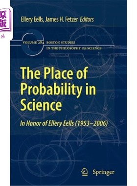 海外直订The Place of Probability in Science: In Honor of Ellery Eells (1953-2006) 概率论在科学中的地位:纪念埃勒里·