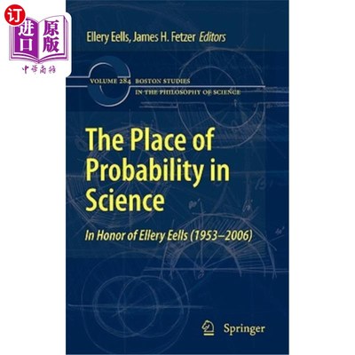 海外直订The Place of Probability in Science: In Honor of Ellery Eells (1953-2006) 概率论在科学中的地位:纪念埃勒里·