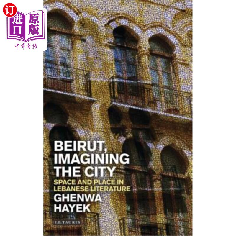 海外直订Beirut, Imagining the City: Space and Place in Lebanese Literature 贝鲁特,想象城市:黎巴嫩文学中的空间与地