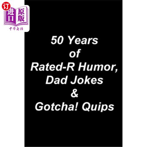 海外直订50 Years of Rated-R Humor, Dad Jokes & Gotcha! Quips 50年的r级幽默，爸爸笑话和懂了!俏皮话