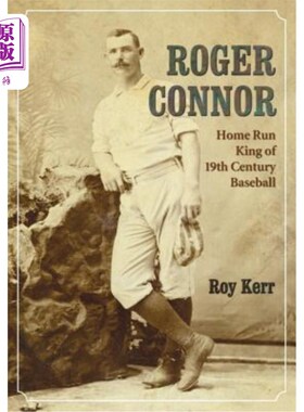 海外直订Roger Connor: Home Run King of 19th Century Baseball 罗杰·康纳:19世纪棒球的本垒打之王