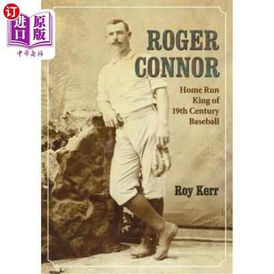 海外直订Roger Connor: Home Run King of 19th Century Baseball 罗杰·康纳:19世纪棒球的本垒打之王