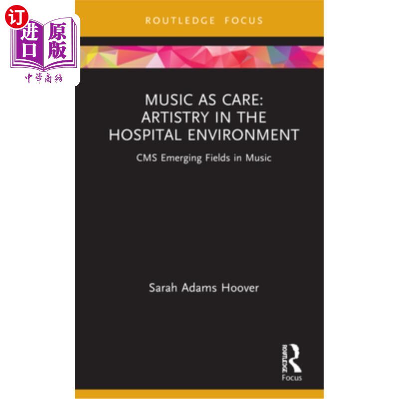 海外直订Music as Care: Artistry in the Hospital Environment 音乐作为关怀:医院环境中的艺术:CMS音乐的新兴领域