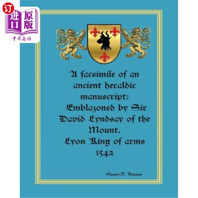 海外直订A facsimile of an ancient heraldic manuscript: emblazoned by Sir David Lyndsay o 一份古代纹章手稿的复本:由