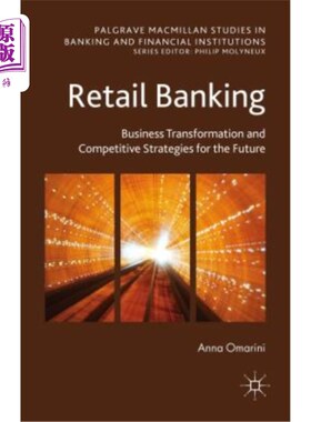 海外直订Retail Banking: Business Transformation and Competitive Strategies for the Futur 零售银行业务：业务转型与未来竞