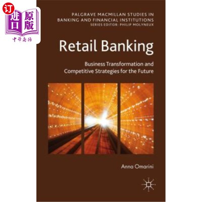 海外直订Retail Banking: Business Transformation and Competitive Strategies for the Futur 零售银行业务：业务转型与未来竞