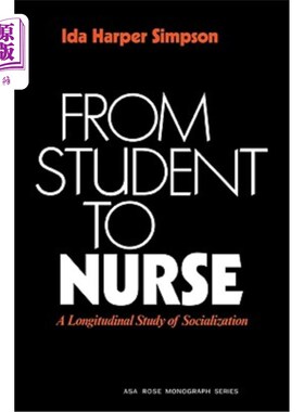 海外直订From Student to Nurse: A Longitudinal Study of Socialization 从学生到护士：社会化的纵向研究