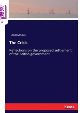 海外直订The Crisis: Reflections on the proposed settlement of the British government 危机：对英国政府解决方案的思考