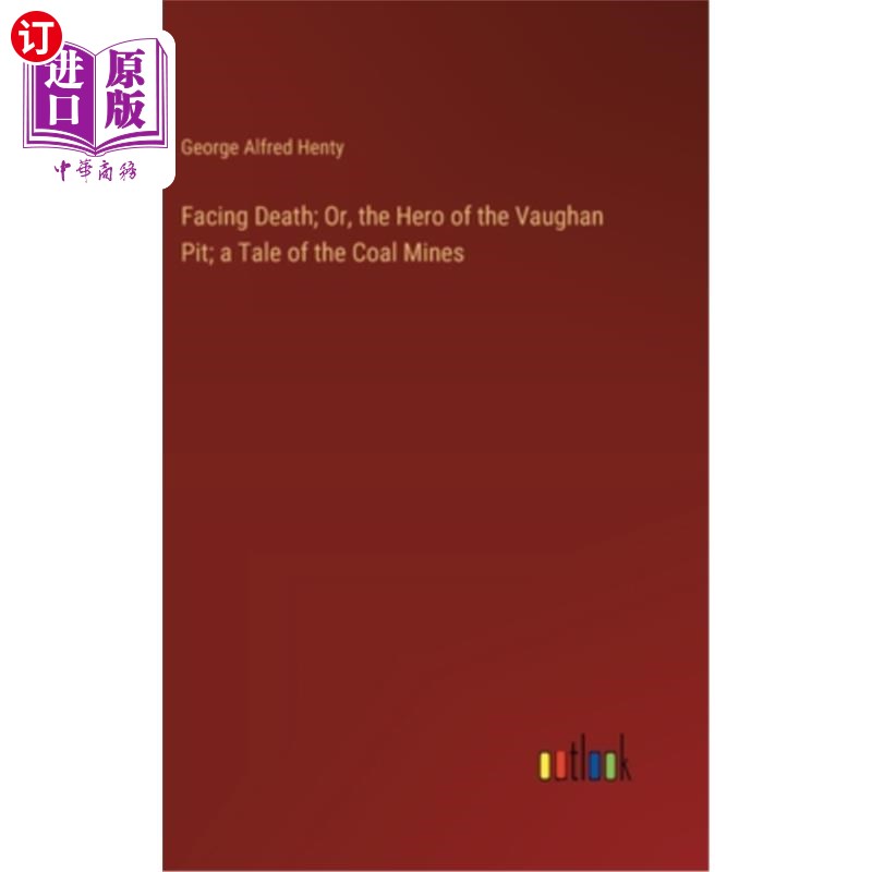 海外直订Facing Death; Or, the Hero of the Vaughan Pit; a Tale of the Coal Mines 面对死亡;或者，沃恩坑的英雄；煤矿的
