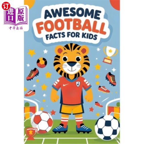 海外直订Awesome Football Facts for Kids: 500+ Amazing Soccer Facts, Stats, and Trivia to 了不起的足球事实的孩子：50
