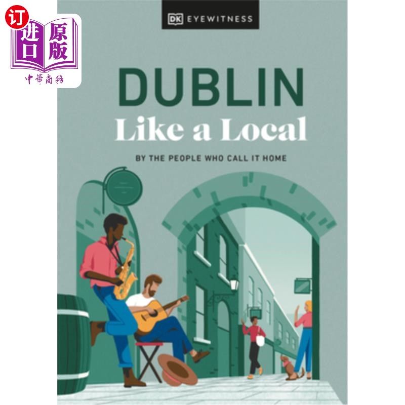 海外直订Dublin Like a Local: By the People Who Call It Home 《像本地人一样的都柏林:以它为家的人