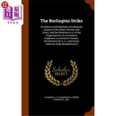 海外直订The Burlington Strike: Its Motives and Methods, Including the Causes of the Stri 伯灵顿罢工:其动机和方法，