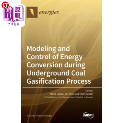 Modeling and Control of Energy Conversion during Underground Coal Gasification P 煤地下气化过程能量转换的建【中商原版】