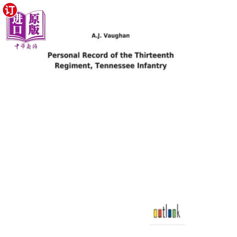 海外直订Personal Record of the Thirteenth Regiment, Tennessee Infantry 田纳西步兵第十三团个人档案