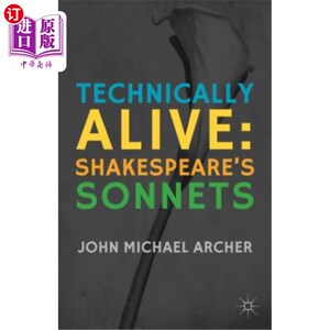 海外直订Technically Alive: Shakespeare's Sonnets 技术上是活的：莎士比亚的十四行诗