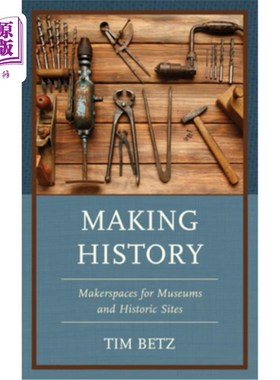 海外直订Making History: Makerspaces for Museums and Historic Sites 创造历史:博物馆和历史遗迹的创客空间