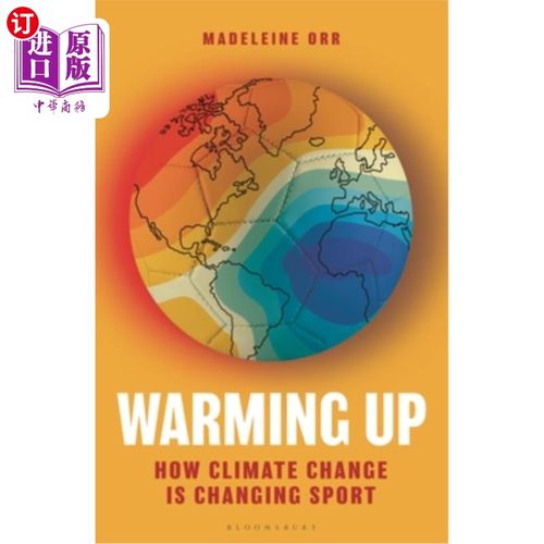 海外直订Warming Up: How Climate Change Is Changing Sport Warming Up: How Climate Change Is Changing