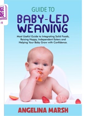 海外直订Guide to Baby-Led Weaning: Most Useful Guide to Integrating Solid Foods, Raising 婴儿断奶指南:整合固体食物