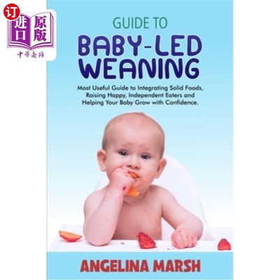 海外直订Guide to Baby-Led Weaning: Most Useful Guide to Integrating Solid Foods, Raising 婴儿断奶指南:整合固体食物