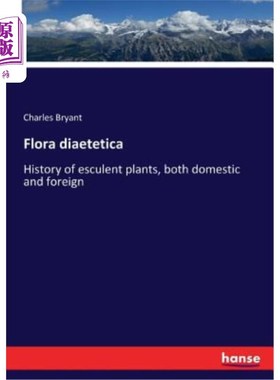 海外直订Flora diaetetica: History of esculent plants, both domestic and foreign 植物志：国内外植物史