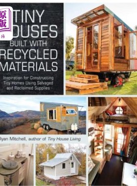海外直订Tiny Houses Built with Recycled Materials: Inspiration for Constructing Tiny Hom 用回收材料建造的小房子:用