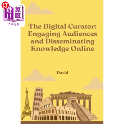 海外直订The Digital Curator: Engaging Audiences and Disseminating Knowledge Online 数字策展人：吸引观众并在线传播知