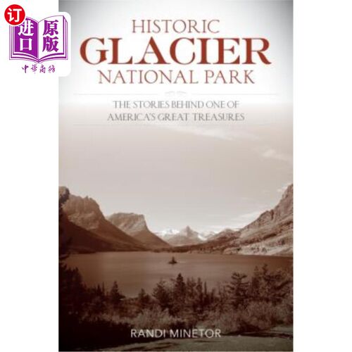 海外直订Historic Glacier National Park: The Stories Behind One of America's Great Treasu 历史冰川国家公园：美国一大珍宝